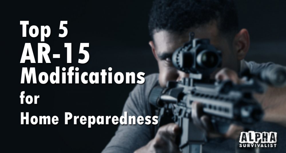 Top 5 AR-15 Modifications for Home Preparedness