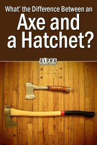 What's the Difference Between an Axe and a Hatchet?