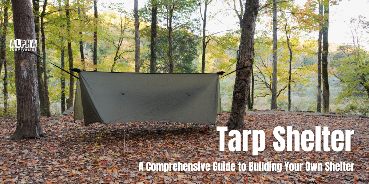 Tarp Shelter - A Comprehensive Guide to Building Your Own Shelter